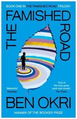  The Famished Road - A Haunting Exploration of Existentialism and Spiritual Journeys