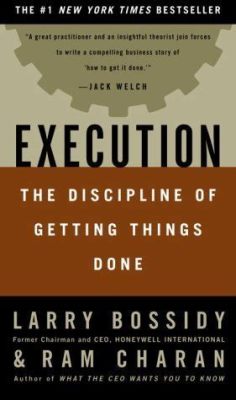  Execution: The Discipline of Getting Things Done - A Symphony of Practicality and Inspiration for Achieving Your Dreams