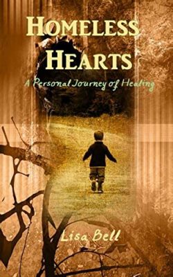  Homeless Hearts: A Journey Through Love and Loss -  A poignant exploration of human connection and the enduring power of forgiveness