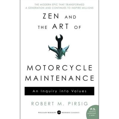  Zen and the Art of Motorcycle Maintenance: An Inquiry into Values –  a Winding Journey Through Rationality and Emotion